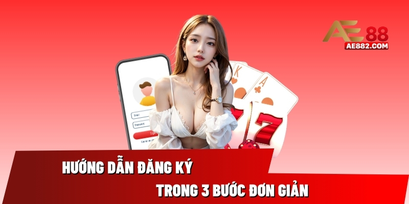 Hướng dẫn đăng ký chỉ 3 bước đơn giản dành cho tân thủ