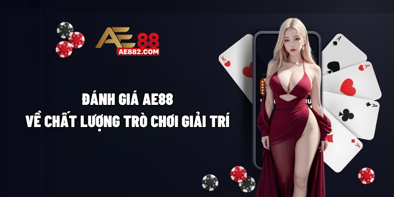 Đánh giá AE88 về chất lượng trò chơi giải trí